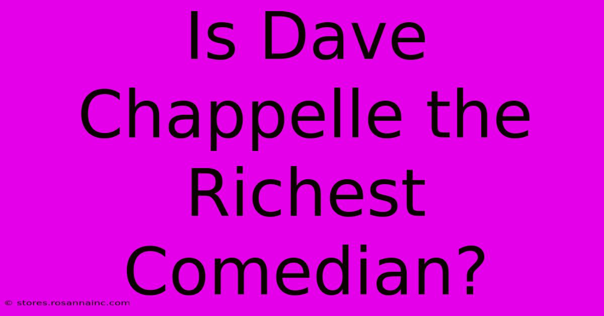 Is Dave Chappelle The Richest Comedian?