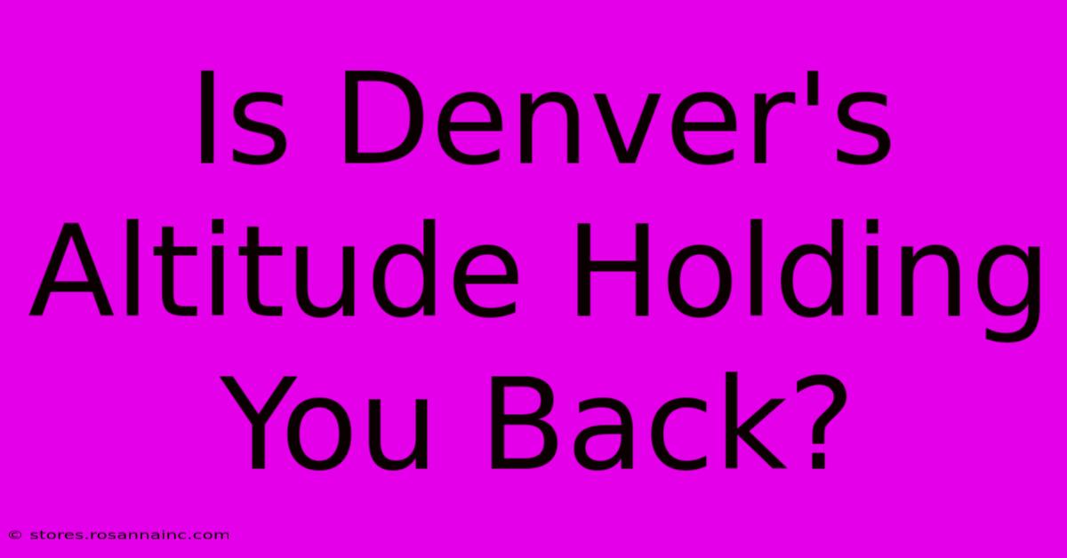 Is Denver's Altitude Holding You Back?