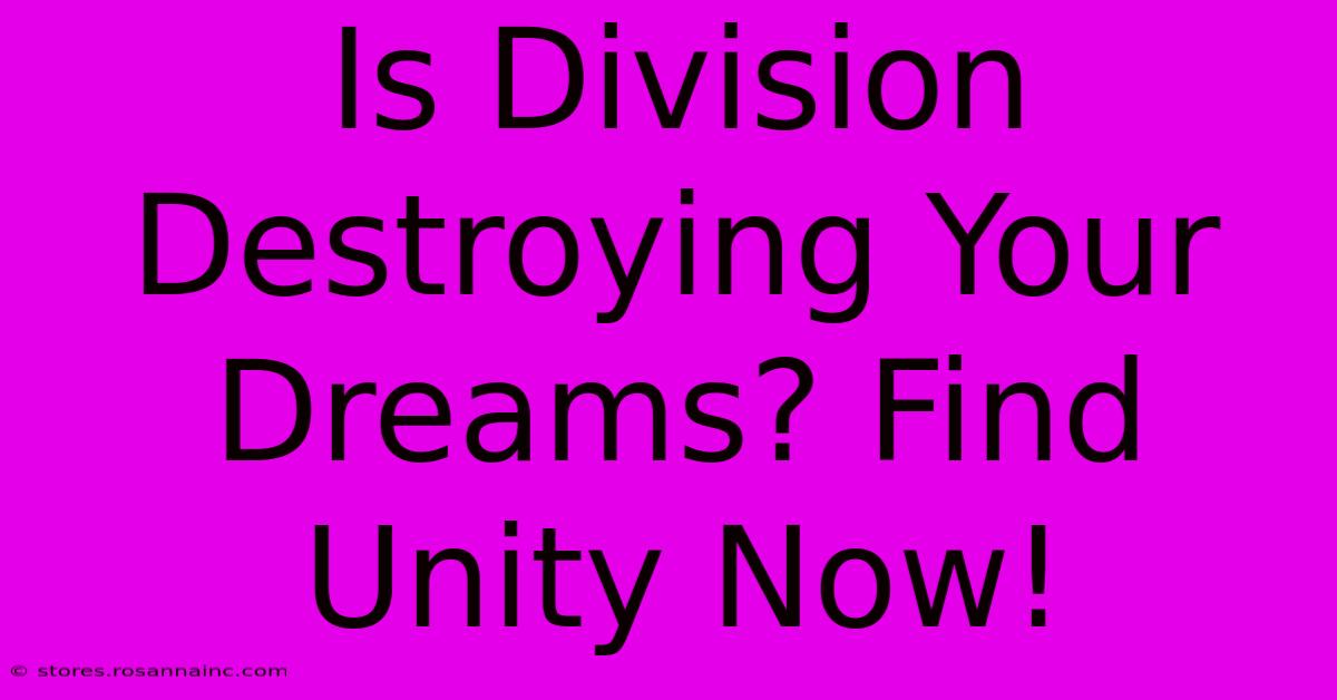 Is Division Destroying Your Dreams? Find Unity Now!