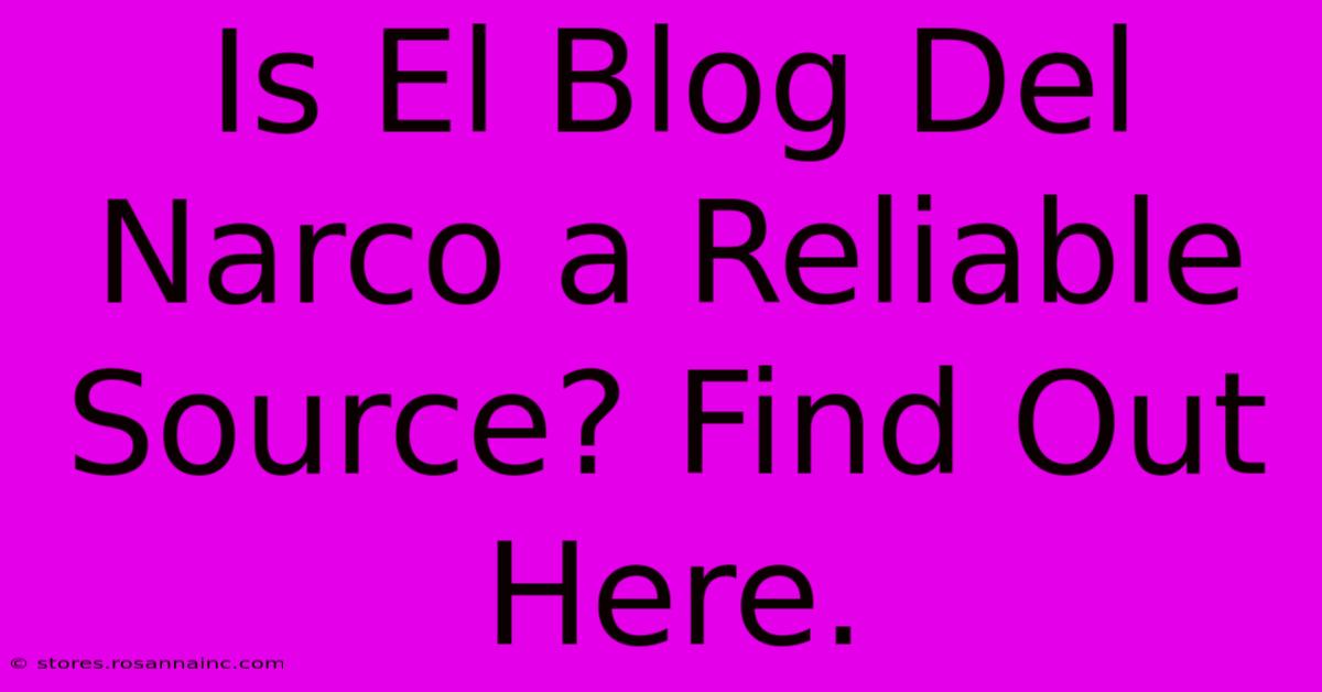 Is El Blog Del Narco A Reliable Source? Find Out Here.