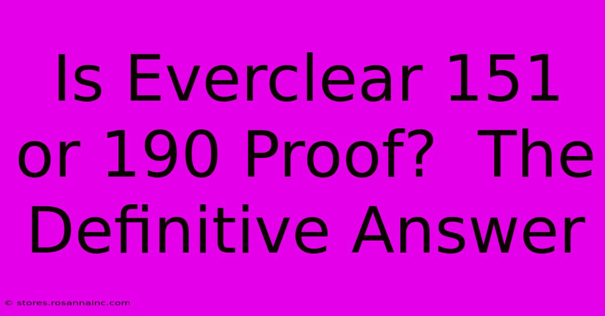 Is Everclear 151 Or 190 Proof?  The Definitive Answer