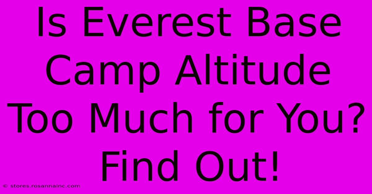 Is Everest Base Camp Altitude Too Much For You? Find Out!