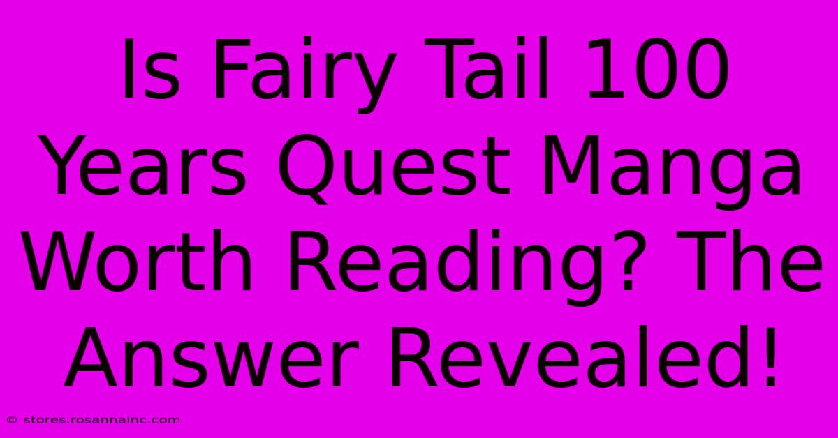 Is Fairy Tail 100 Years Quest Manga Worth Reading? The Answer Revealed!