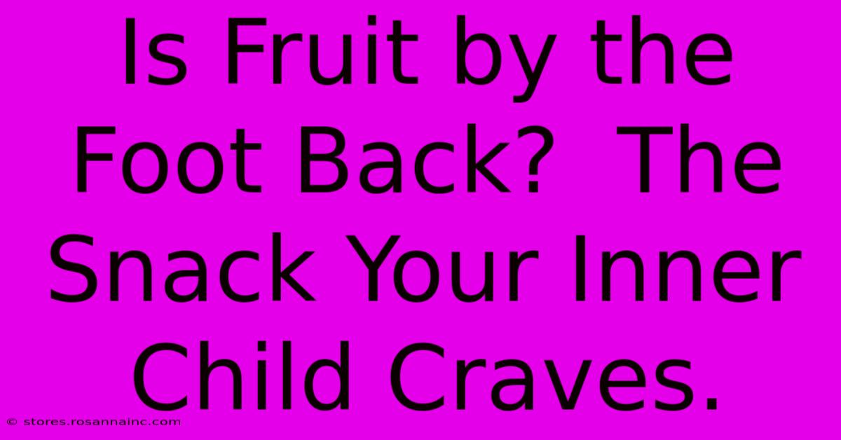 Is Fruit By The Foot Back?  The Snack Your Inner Child Craves.