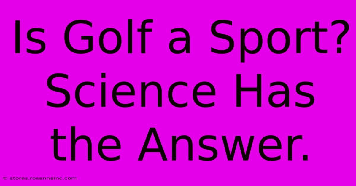 Is Golf A Sport? Science Has The Answer.