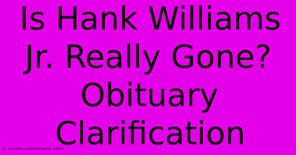 Is Hank Williams Jr. Really Gone? Obituary Clarification