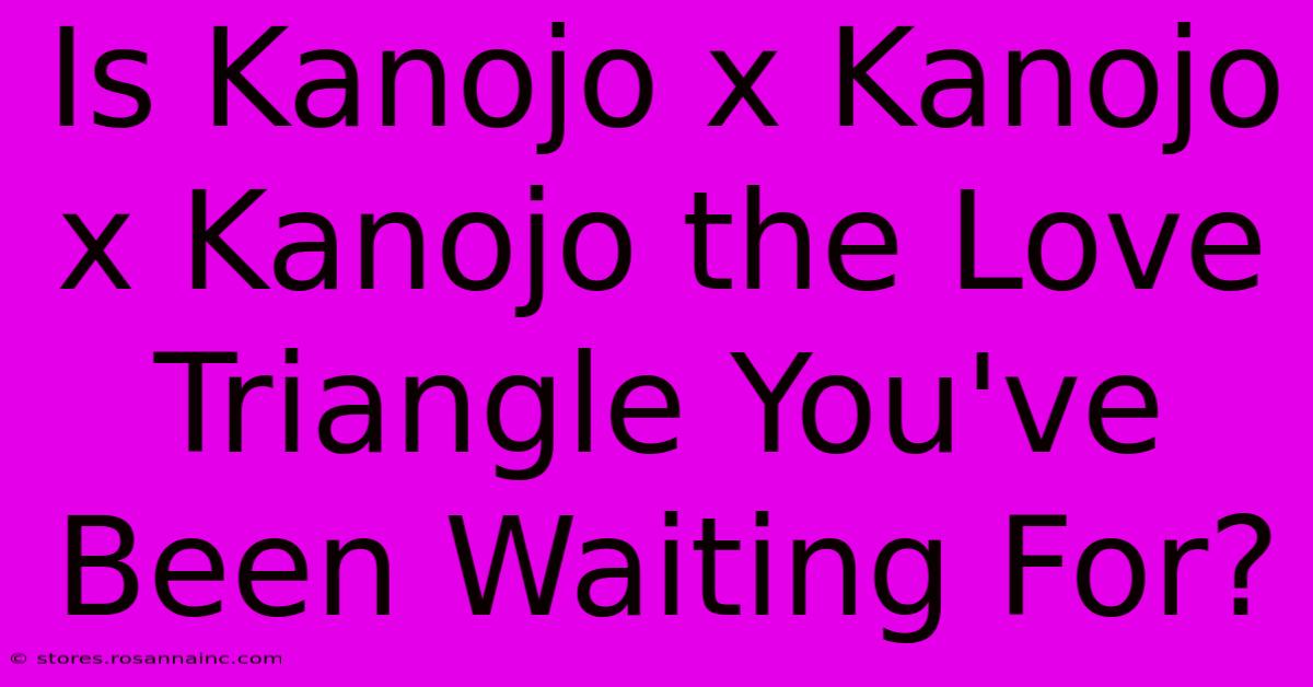 Is Kanojo X Kanojo X Kanojo The Love Triangle You've Been Waiting For?