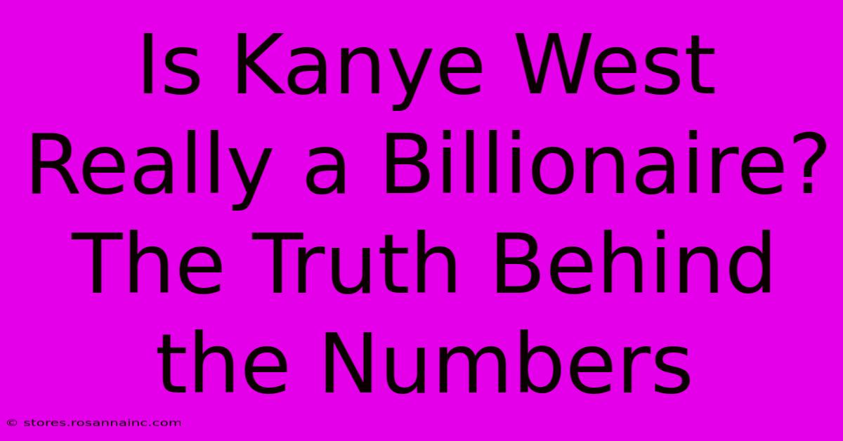 Is Kanye West Really A Billionaire? The Truth Behind The Numbers