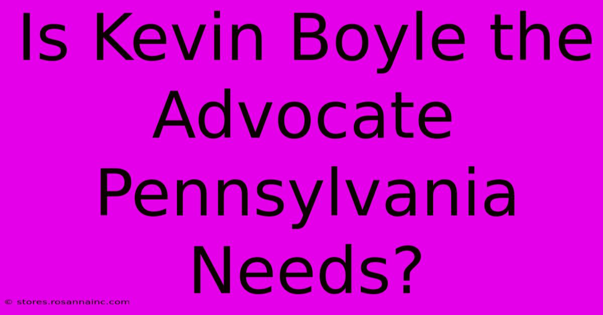 Is Kevin Boyle The Advocate Pennsylvania Needs?