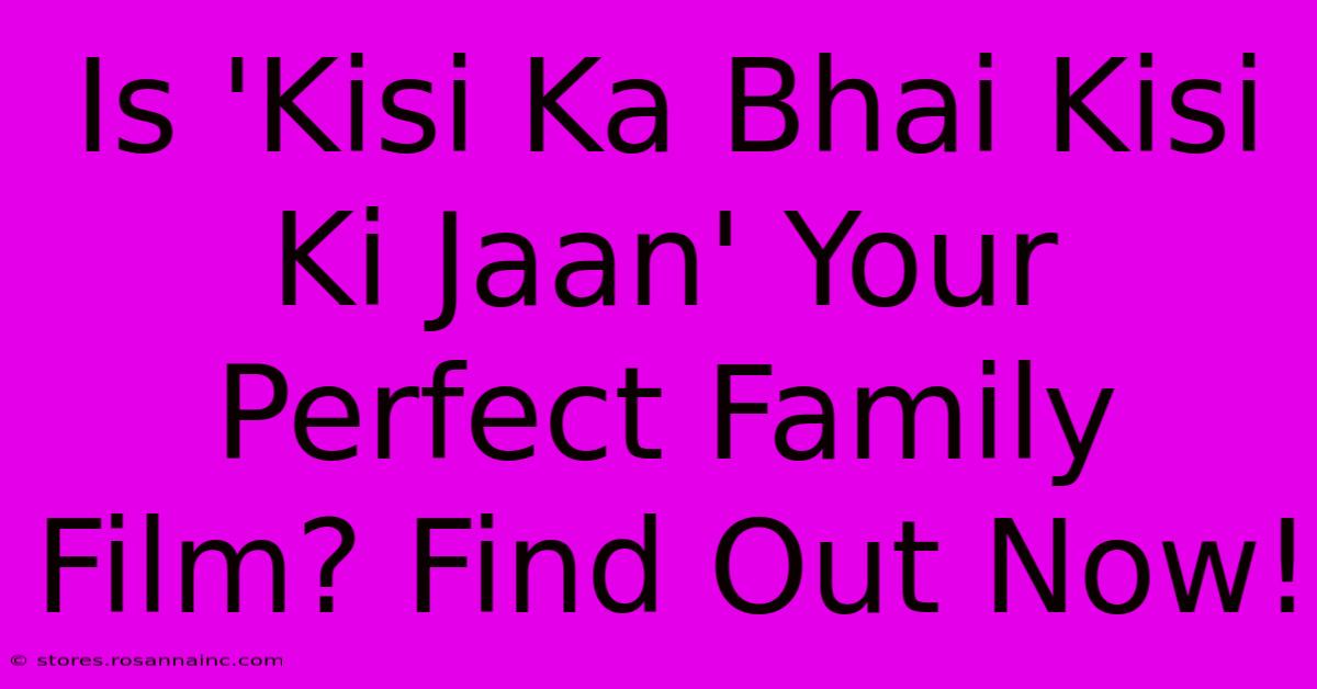 Is 'Kisi Ka Bhai Kisi Ki Jaan' Your Perfect Family Film? Find Out Now!