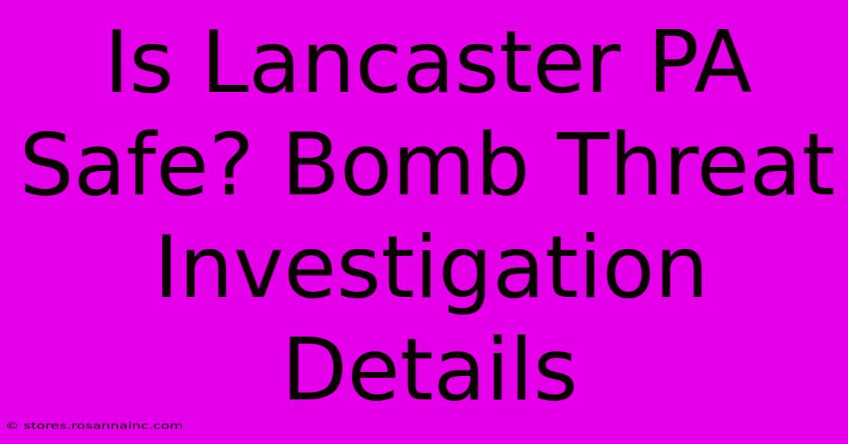 Is Lancaster PA Safe? Bomb Threat Investigation Details