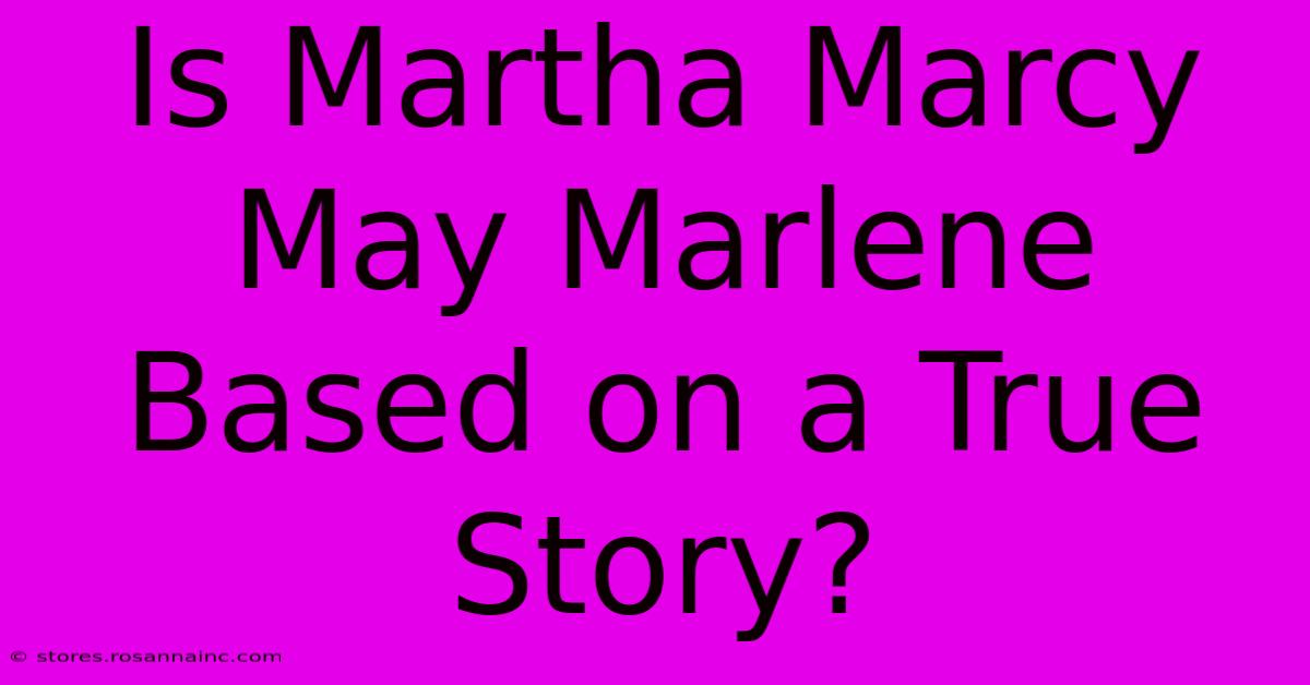 Is Martha Marcy May Marlene Based On A True Story?