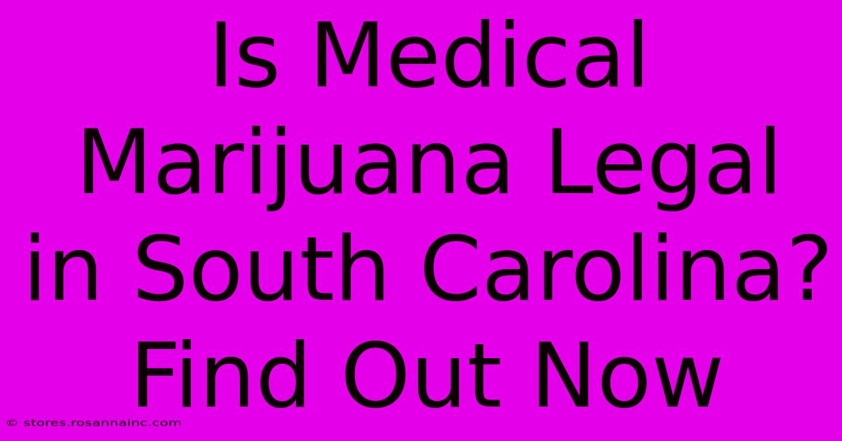 Is Medical Marijuana Legal In South Carolina? Find Out Now