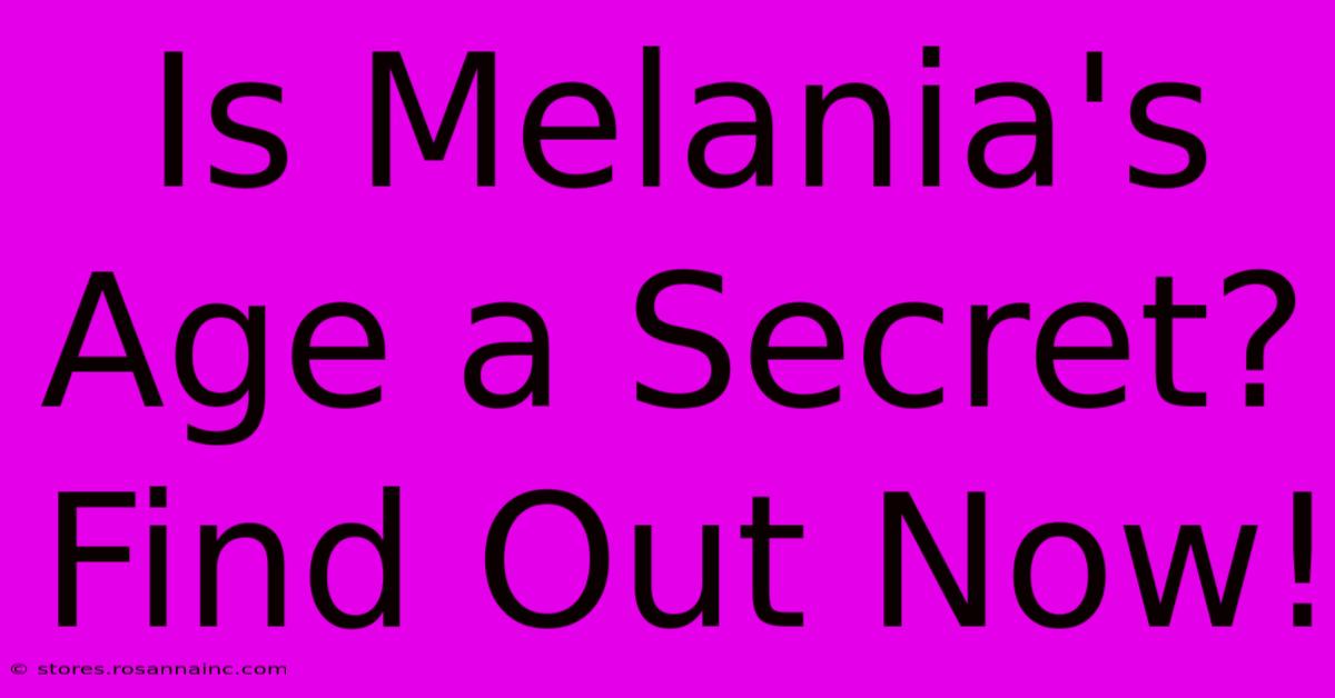 Is Melania's Age A Secret? Find Out Now!