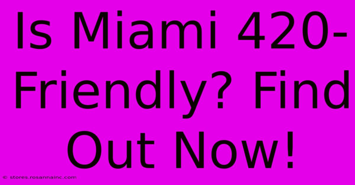 Is Miami 420-Friendly? Find Out Now!