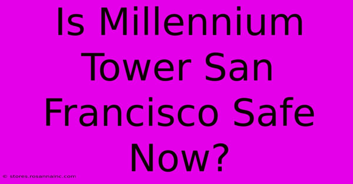 Is Millennium Tower San Francisco Safe Now?