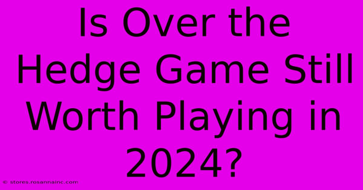 Is Over The Hedge Game Still Worth Playing In 2024?