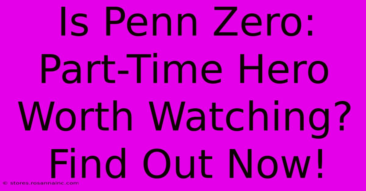 Is Penn Zero: Part-Time Hero Worth Watching? Find Out Now!