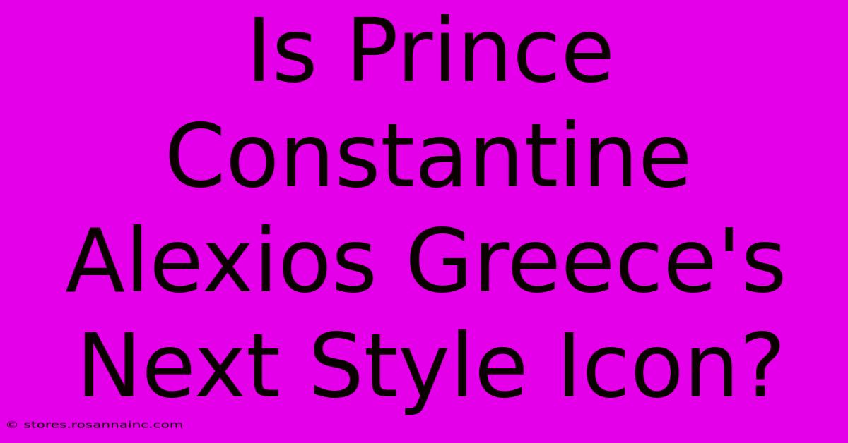 Is Prince Constantine Alexios Greece's Next Style Icon?