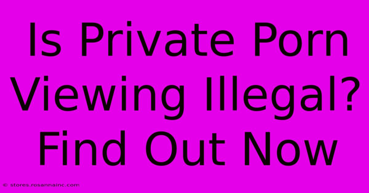 Is Private Porn Viewing Illegal? Find Out Now