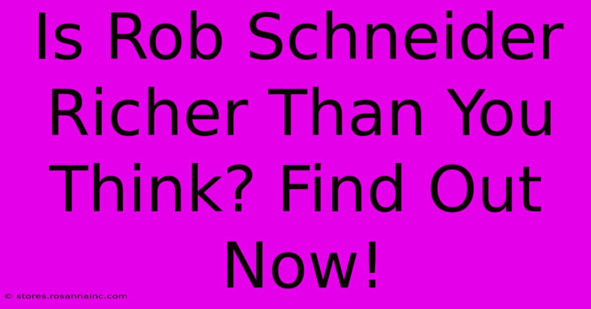 Is Rob Schneider Richer Than You Think? Find Out Now!