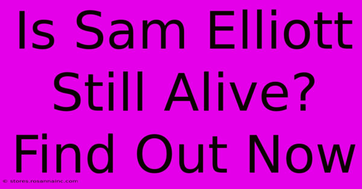 Is Sam Elliott Still Alive? Find Out Now