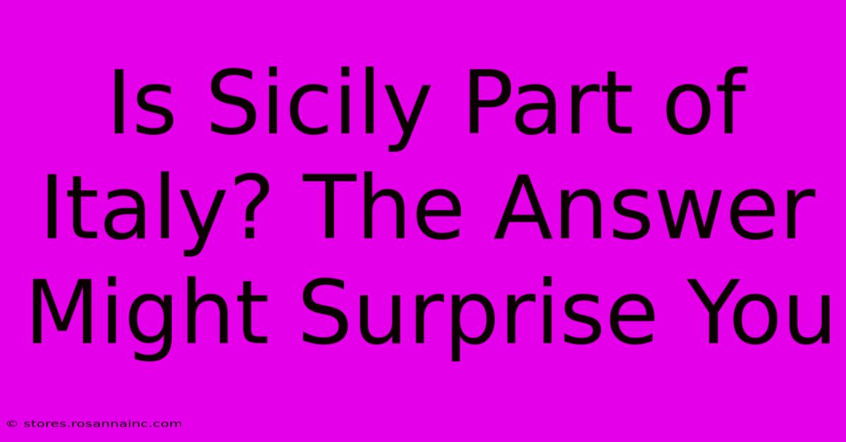 Is Sicily Part Of Italy? The Answer Might Surprise You