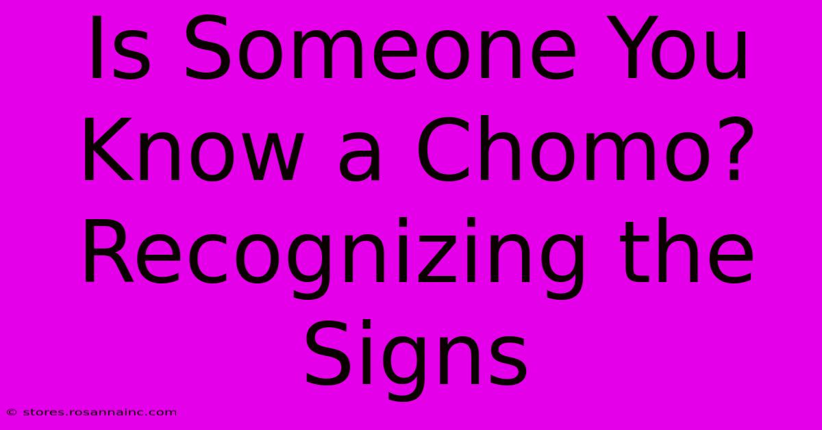 Is Someone You Know A Chomo? Recognizing The Signs