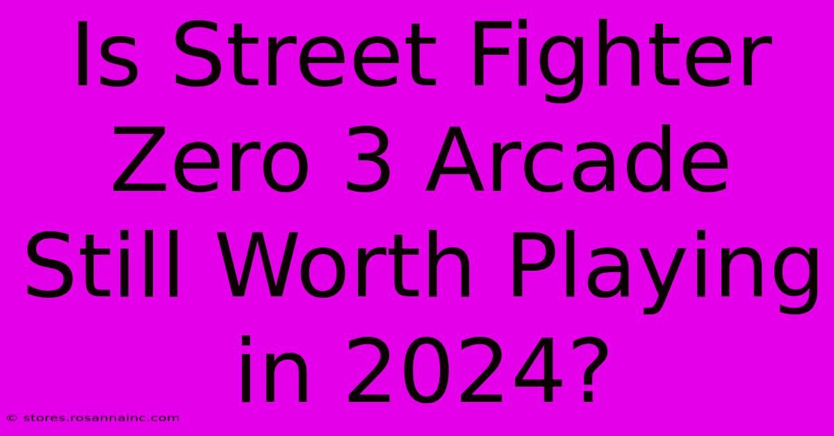 Is Street Fighter Zero 3 Arcade Still Worth Playing In 2024?