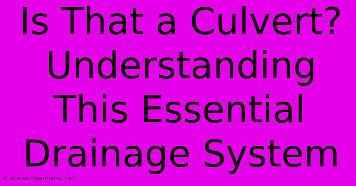 Is That A Culvert? Understanding This Essential Drainage System