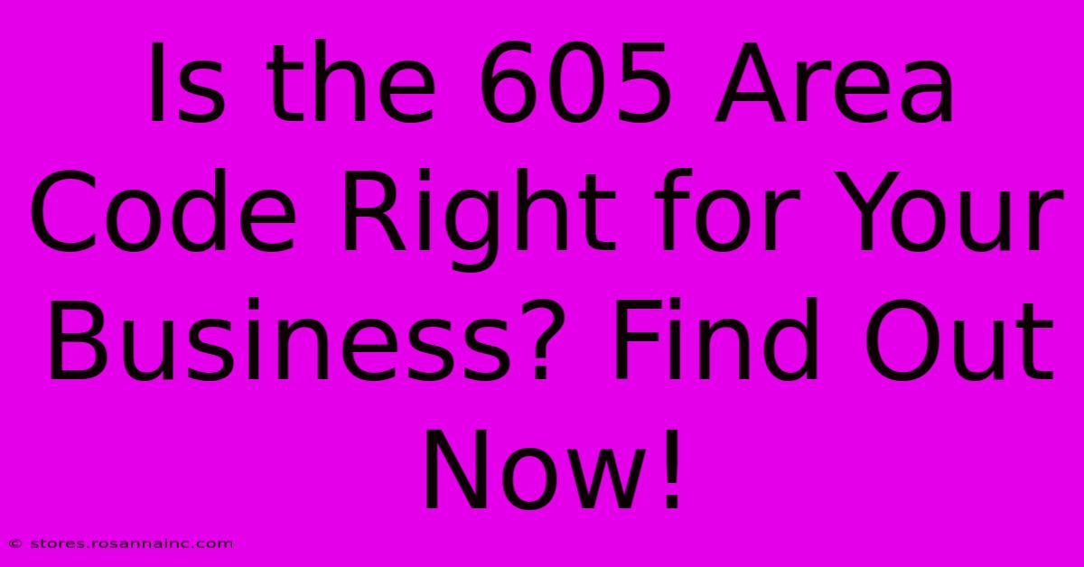 Is The 605 Area Code Right For Your Business? Find Out Now!