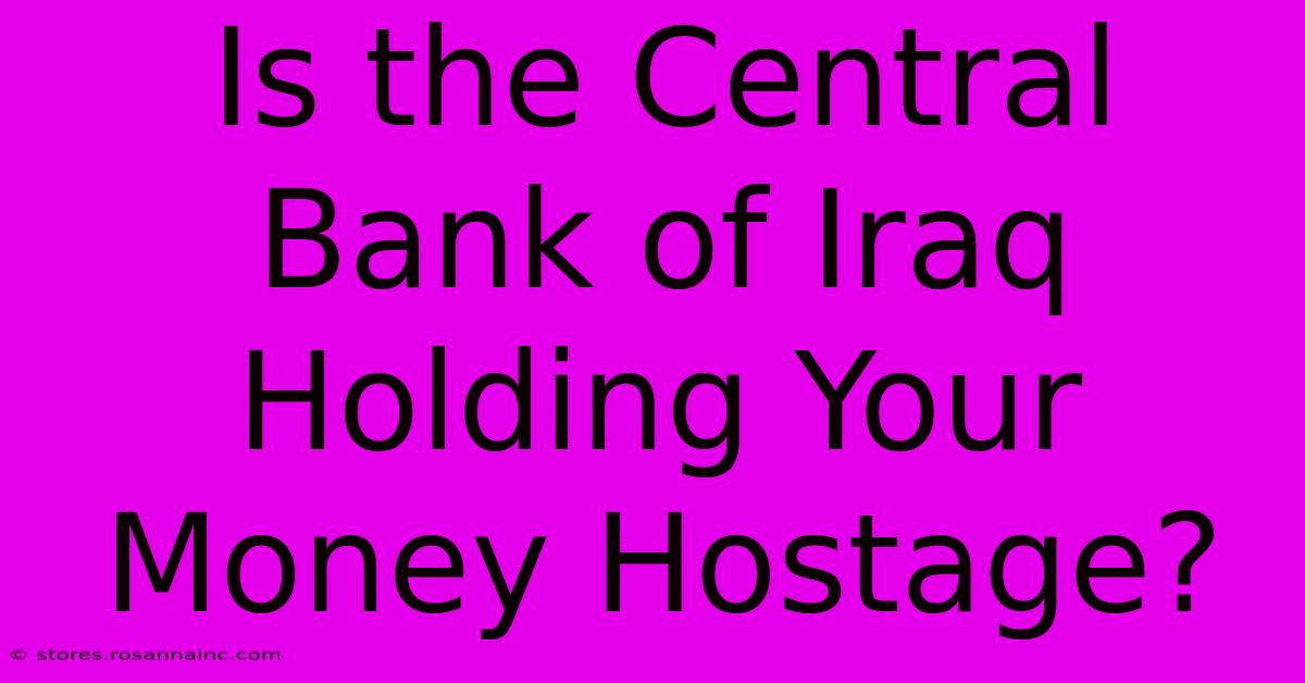 Is The Central Bank Of Iraq Holding Your Money Hostage?