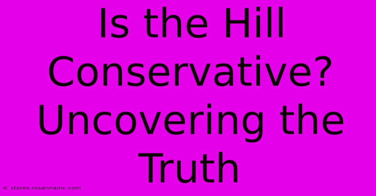 Is The Hill Conservative? Uncovering The Truth