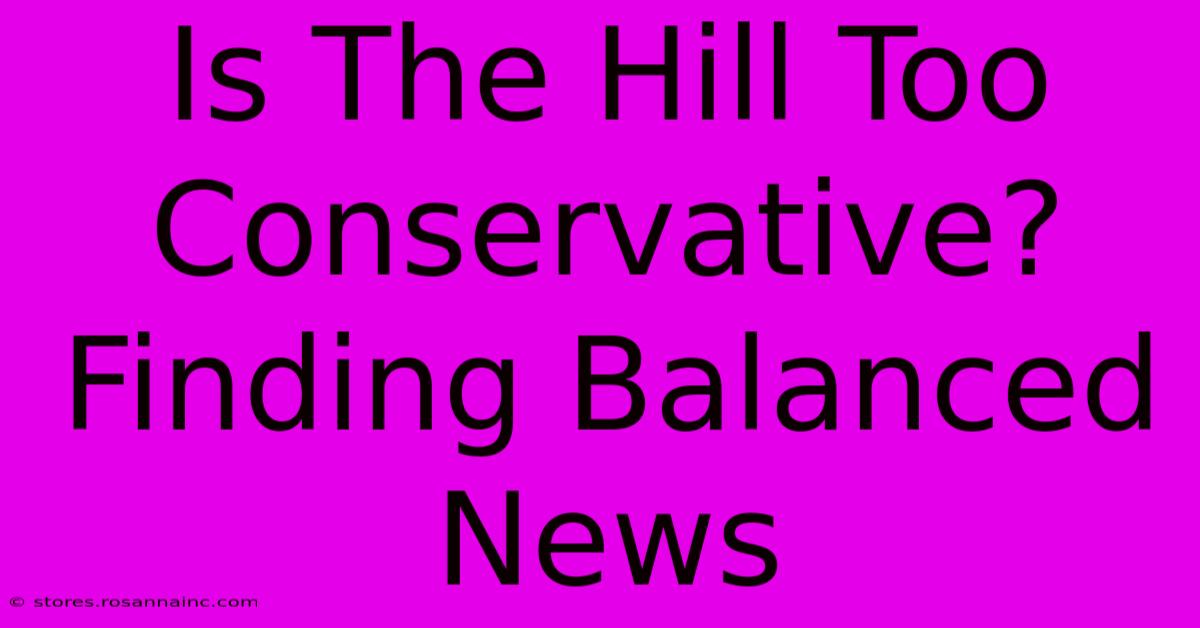 Is The Hill Too Conservative? Finding Balanced News