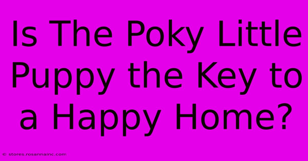 Is The Poky Little Puppy The Key To A Happy Home?