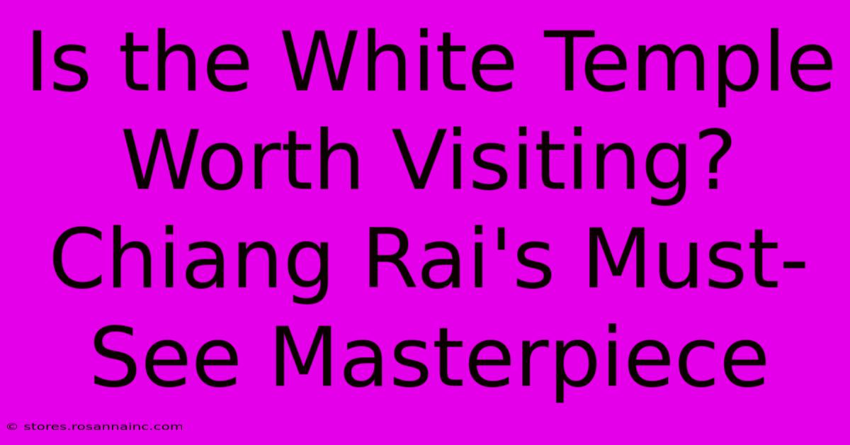 Is The White Temple Worth Visiting?  Chiang Rai's Must-See Masterpiece