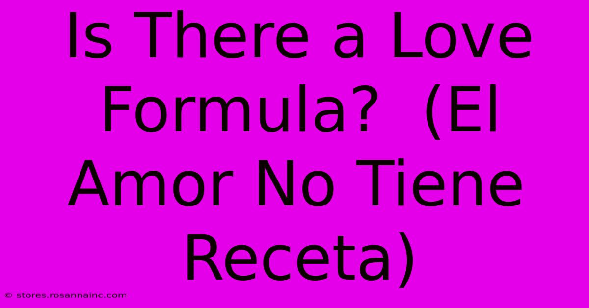 Is There A Love Formula?  (El Amor No Tiene Receta)