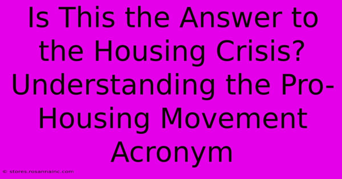 Is This The Answer To The Housing Crisis? Understanding The Pro-Housing Movement Acronym