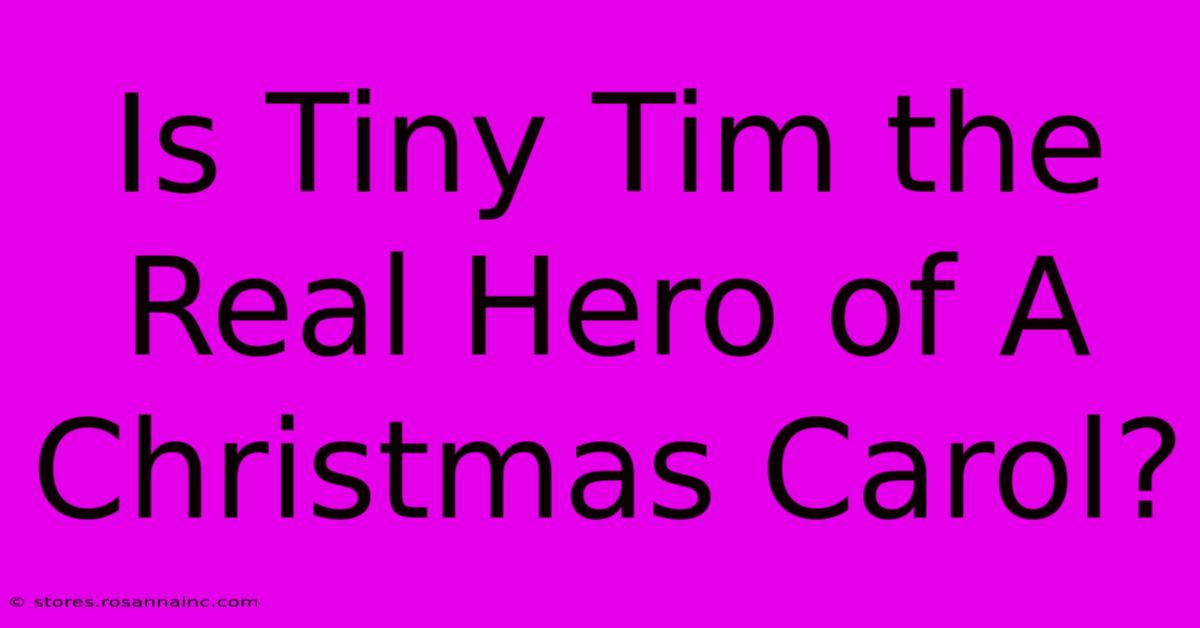 Is Tiny Tim The Real Hero Of A Christmas Carol?