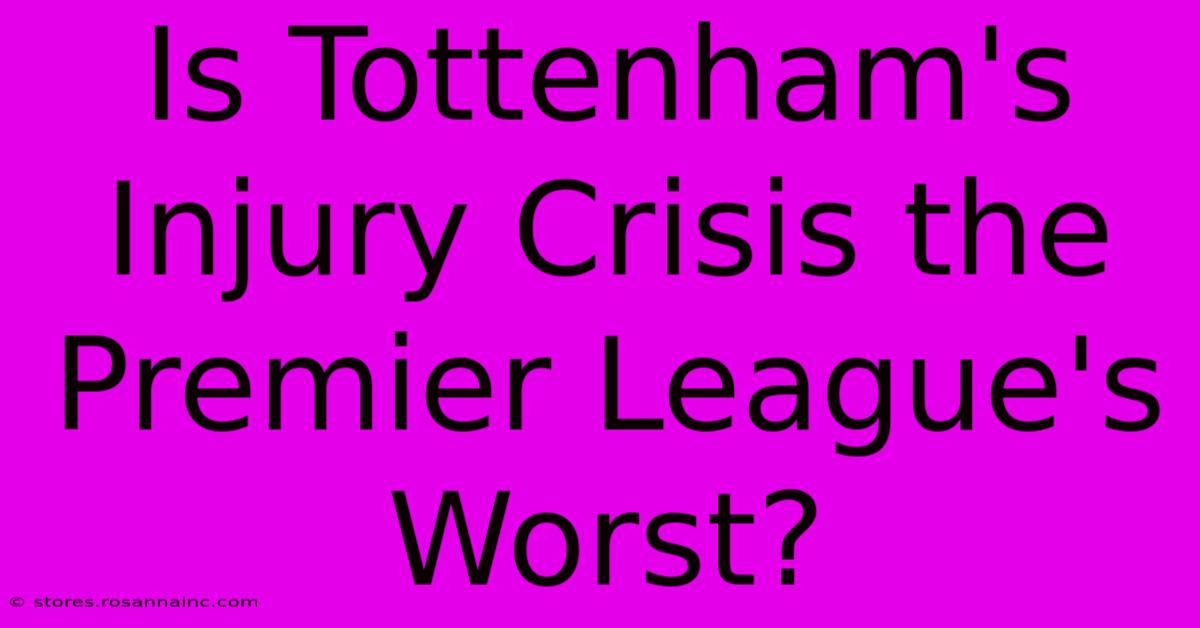 Is Tottenham's Injury Crisis The Premier League's Worst?