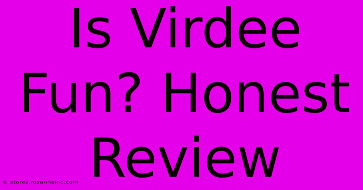 Is Virdee Fun? Honest Review