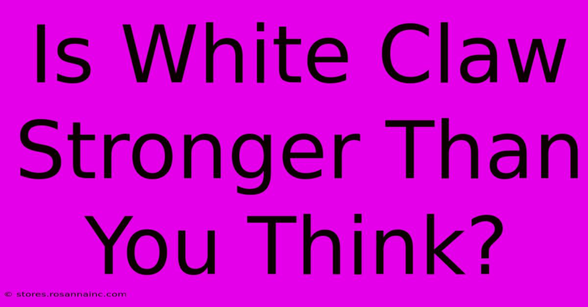 Is White Claw Stronger Than You Think?