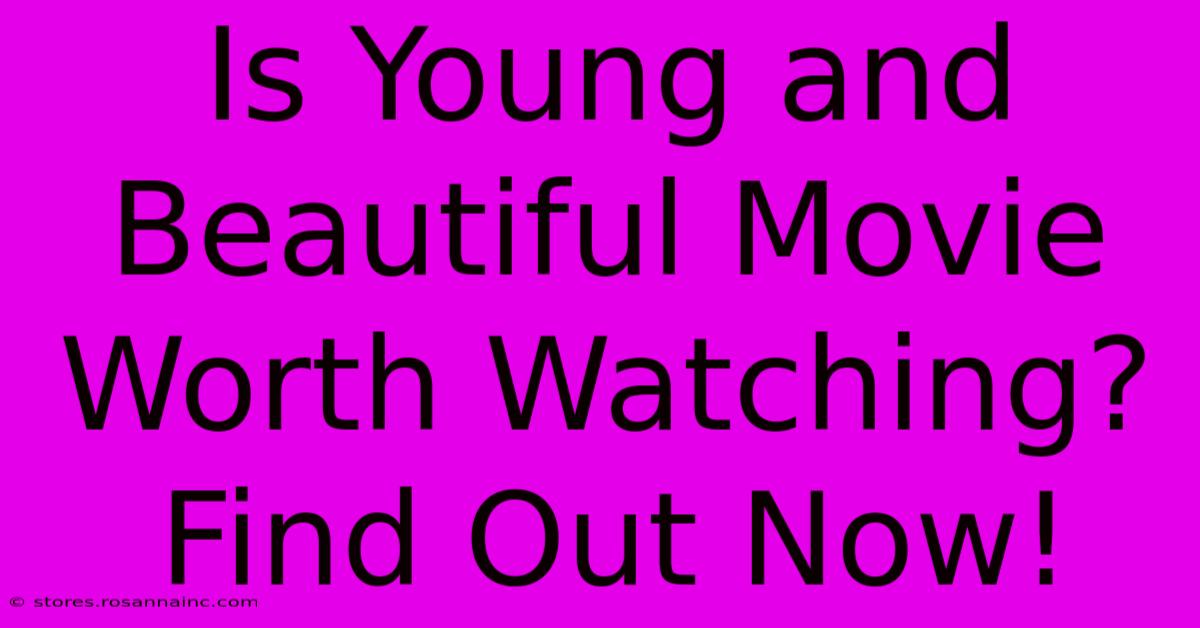 Is Young And Beautiful Movie Worth Watching? Find Out Now!