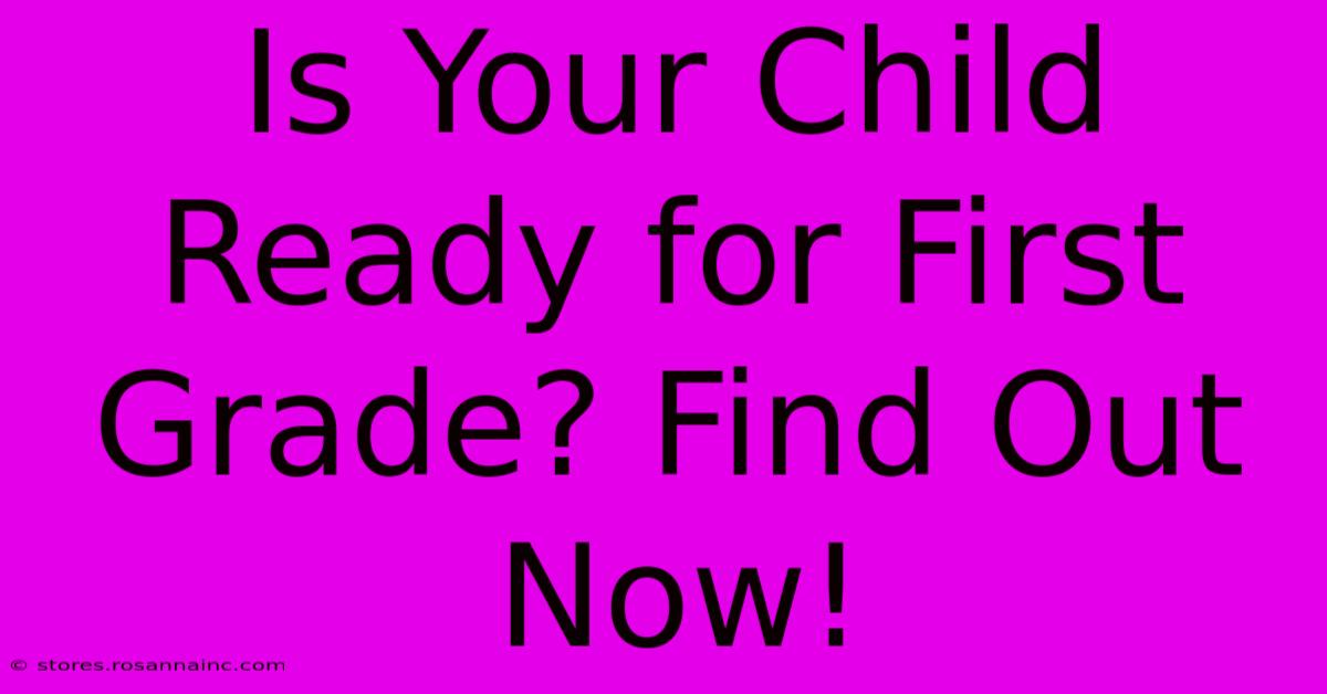 Is Your Child Ready For First Grade? Find Out Now!