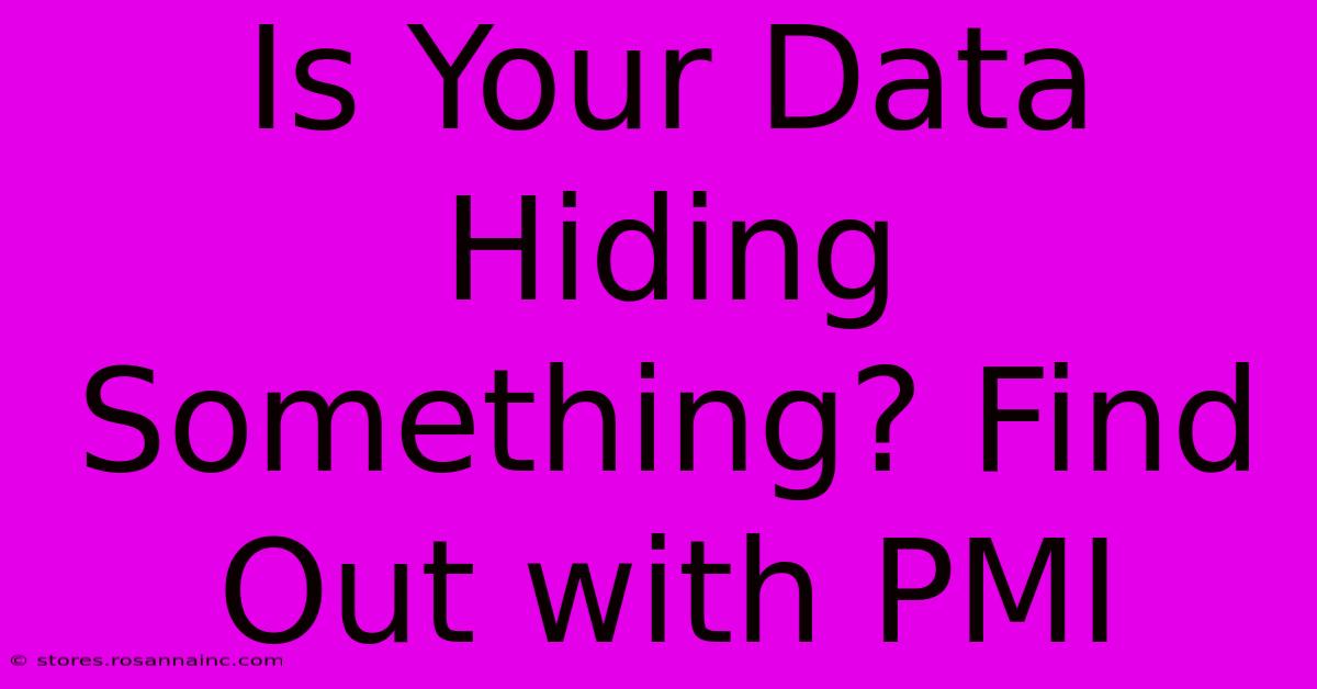 Is Your Data Hiding Something? Find Out With PMI