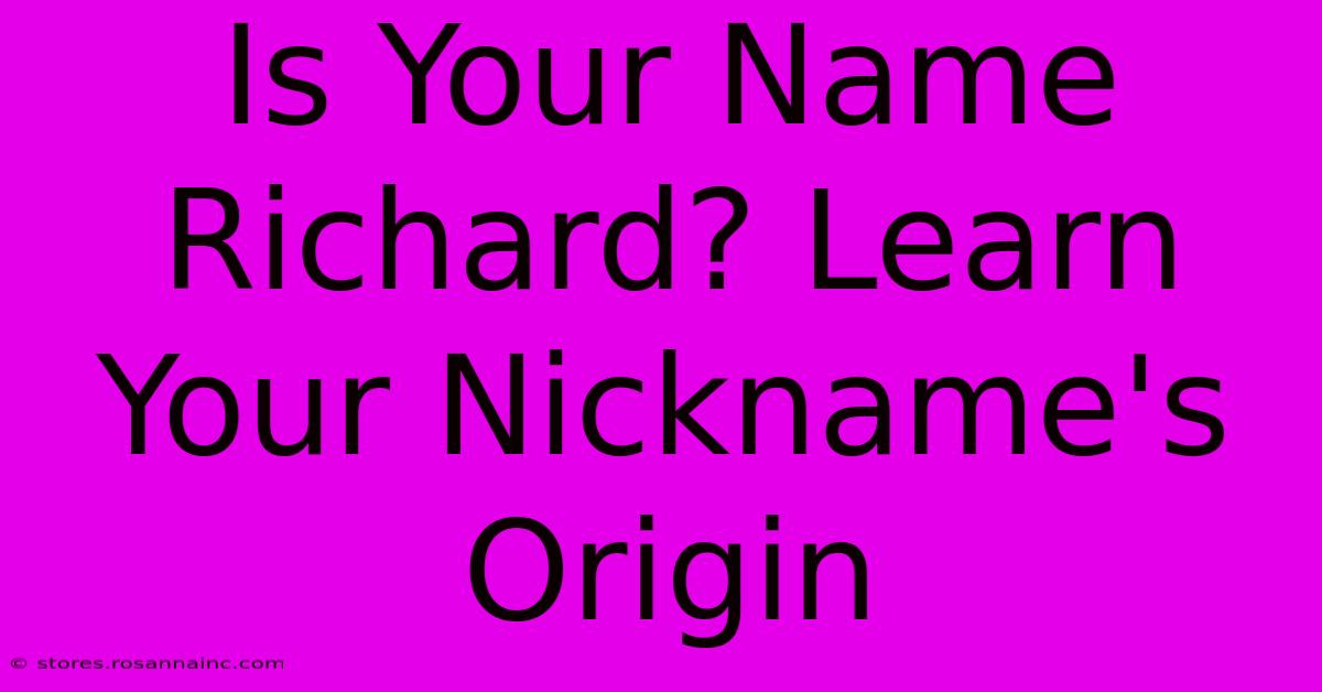 Is Your Name Richard? Learn Your Nickname's Origin