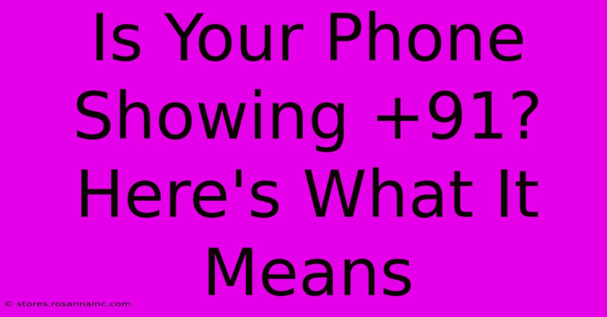 Is Your Phone Showing +91? Here's What It Means