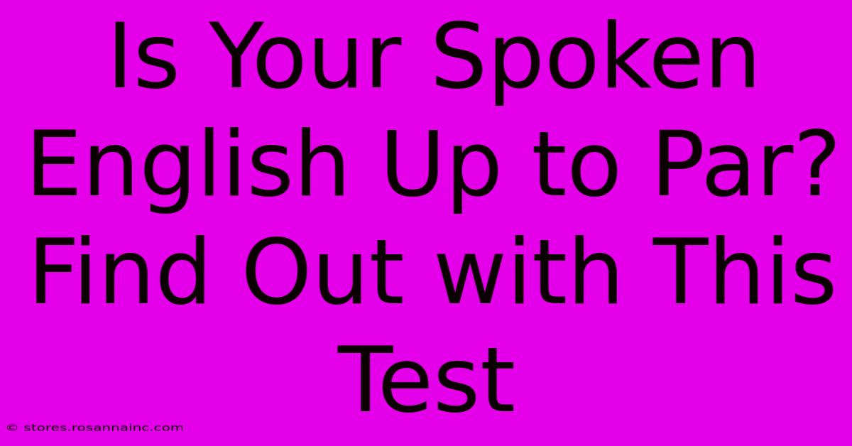 Is Your Spoken English Up To Par? Find Out With This Test