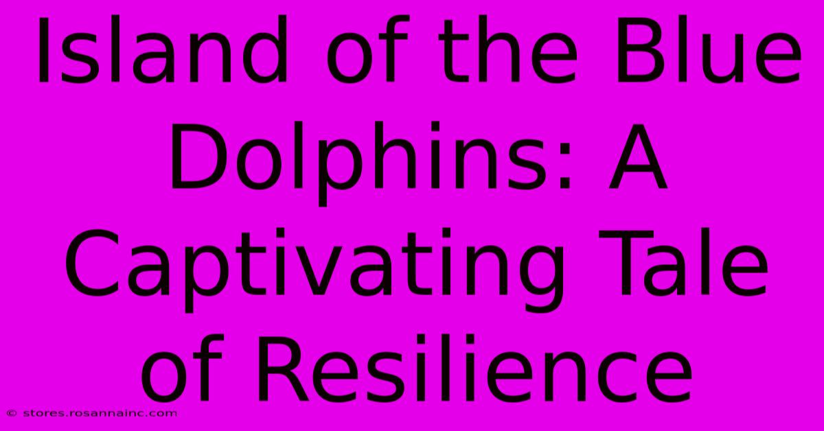 Island Of The Blue Dolphins: A Captivating Tale Of Resilience