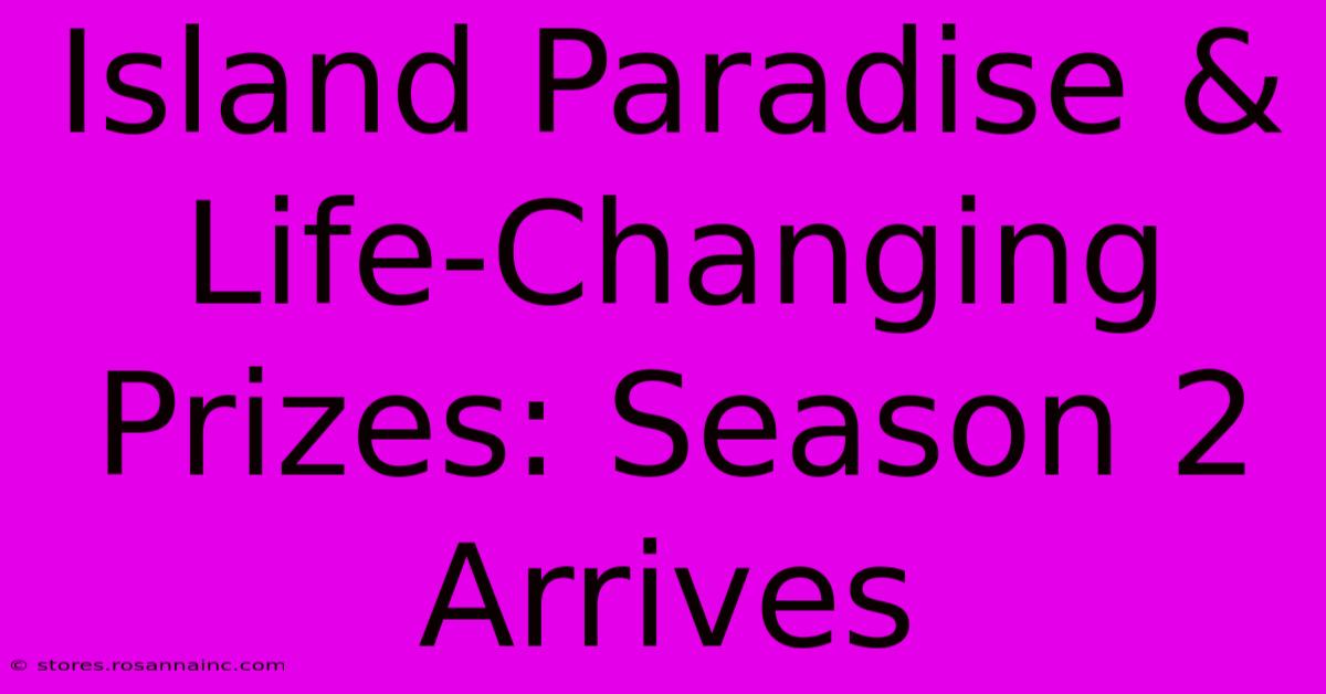 Island Paradise & Life-Changing Prizes: Season 2 Arrives